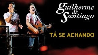 Guilherme amp Santiago  Tá Se Achando  DVD Ao Vivo no Trio  Clipe Oficial [upl. by Ognimod]