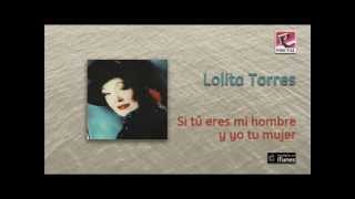 Lolita Torres  Si tú eres mi hombre y yo tu mujer [upl. by Laks]