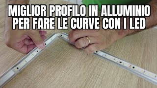 Scegliere il miglior PROFILO IN ALLUMINIO per fare le CURVE con i LED [upl. by Airtal]