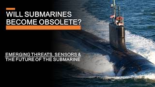 The Future of the Submarine  Emerging Threats Sensors amp Transparent Oceans [upl. by Ybbed339]