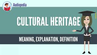 What Is CULTURAL HERITAGE CULTURAL HERITAGE Definition amp Meaning [upl. by Blondie31]