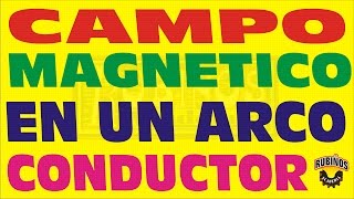 CAMPO MAGNETICO EN UN ARCO CONDUCTOR ELECTROMAGNETISMO EJERCICIO RESUELTO [upl. by Asen]