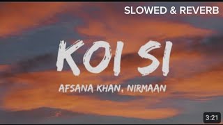 Koi Si song SLOWED amp REVERB  Afsana Khan Nirmaan Lyrics  Insta trending  RP EDITS [upl. by Kcirdderf160]