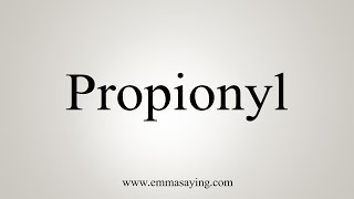 How To Say Propionyl [upl. by Elman614]