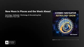 New Moon in Pisces and the Week Ahead [upl. by Goldy]