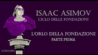 Isaac Asimov  Lorlo della Fondazione  PARTE PRIMA [upl. by Dahcir]