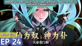 Immortals are slaves gods are servants and the Great Emperor is a watchdog Ep 24 Multi Sub 1080p [upl. by Matthias]