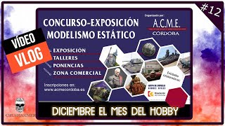 VLOG 12 CONCURSO DE MODELISMO ESTÁTICO DE CÓRDOBA DICIEMBRE EL MES DEL HOBBY  CHUSHAMMER [upl. by Jada28]