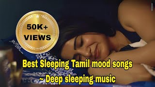 Best Tamil Sleeping mood songs  Best relaxing songs  Deep sleeping music Tamil songs for Sleeping [upl. by Kelsi]