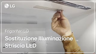 Frigoriferi LG  Come sostituire Striscia di illuminazione a Led [upl. by Ledba406]