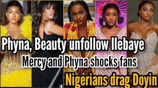 PHYNA amp BEAUTY UNFOLLOW ILEBAYE  MERCY amp PHYNA SHOCK FANS  NIGERIANS DRAG DOYIN [upl. by Hesther]