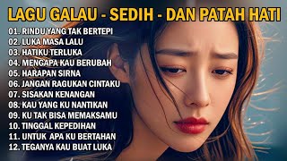 Lagu Galau Sedih Terbaik 😭 Patah Hati 💔 Cocok Untuk Menemani Harimu [upl. by Ashford]