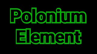 polonium element 84  polonium element uses  perodic table  POLONIUM ELEMENT ELECTRON CONFIGURATI [upl. by Ehrman]