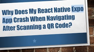 Why Does My React Native Expo App Crash When Navigating After Scanning a QR Code [upl. by Atilehs]