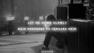 Let Me Down Slowly x Main Dhoondne Ko Zamaana Mein  Gravero slowedreverb wrain [upl. by Henryetta]