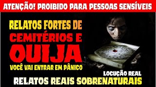 4 RELATOS REAIS DE CEMITÃ‰RIO E TABULEIRO OUIJA VOCÃŠ FICARÃ EM PÃ‚NICO RELATOS SOBRENATURAIS REAIS [upl. by Ku]