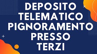 DEPOSITO TELEMATICO Pignoramento presso terzi [upl. by Eycal]