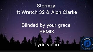 Stormzy ft Wretch 32 amp Aion Clarke  Blinded by your grace REMIX Lyric video [upl. by Zosema]