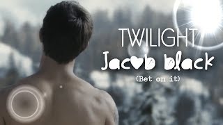 Twilight  Jacob Black♥ ↔bet on it [upl. by Hippel]