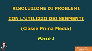 Problemi con l’utilizzo dei Segmenti  Parte I Classe Prima Media  Comprendere la Matematica [upl. by Odlaumor]