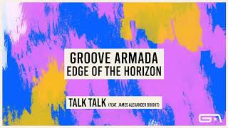 Groove Armada  Talk Talk feat James Alexander Bright [upl. by Enuj]