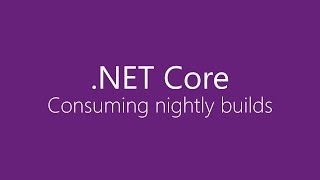 NET Core  Consuming Nightlies [upl. by Corette]