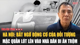 Hà Nội Bất ngờ động cơ của đối tượng mặc quần lót lẻn vào nhà dân đi ăn trộm [upl. by Adley51]