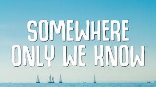 Somewhere Only We Know Lyrics [upl. by Greeson]