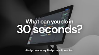 Prescient What can you do in 30 seconds  Edge Data and IoT Computing [upl. by Kelsi]