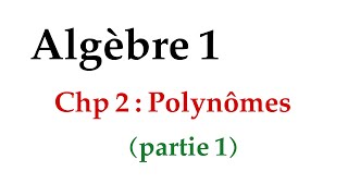 algèbre 1  chp2  polynômes  partie 1 [upl. by Ramak]