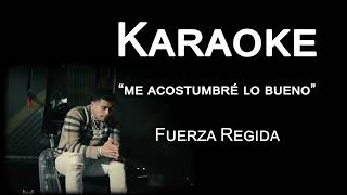 Me Acostumbre A Lo Bueno  Karaoke  Fuerza Regida [upl. by Kcinomod]