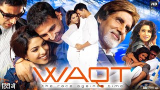 Waqt 2005 Full Movie In Hindi  Akshay Kumar  Amitabh Bachchan  Priyanka Chopra  Review amp Facts [upl. by Ardnu543]