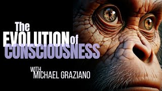 The Evolution of Consciousness  PROFESSOR MICHAEL GRAZIANO [upl. by Tuckie]