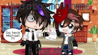 I had a bad mark meme maybe a bit different  ft Past Afton  FNAF  aftonfamily fnaf [upl. by Eelrihs355]