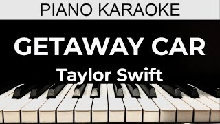 Getaway Car  Taylor Swift  Piano Karaoke Instrumental Cover with Lyrics [upl. by Hollinger]