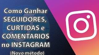 Como ganhar SEGUIDORES CURTIDAS e COMENTÁRIOS no INSTAGRAM [upl. by Ainocal]