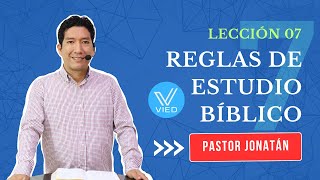 LECCIÓN 07  Reglas de Estudio Bíblico  Pastor Jonatán [upl. by Esirahc]