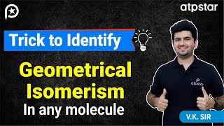 Geometrical isomerism in organic chemistry  Trick  IIT JEE amp NEET  Vineet Khatri Sir  ATP STAR [upl. by Uuge]