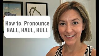 How to Pronounce HAUL HALL HULL hɔl amp hʌl American English Pronunciation Lesson [upl. by Zaob]