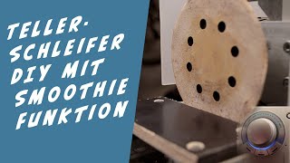 Tellerschleifer aus Mixer DIY selber bauen mit Smoothie Funktion und Geschwindigkeitsregulierung [upl. by Mullins]