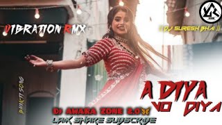 A DIYA O DIYA BHAKTI SONG FUII VIBRATION MIX ❤ Dj AWARA ZONE 20 ❤👀 [upl. by Shirk293]