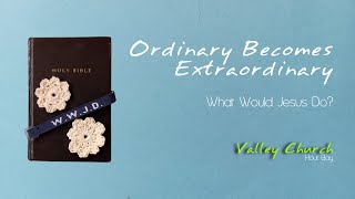 Sunday 17 November  Ordinary Becomes Extraordinary  WWJD [upl. by Niriam]