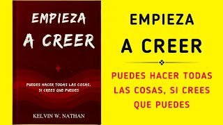 Empieza A Creer Puedes Hacer Todas Las Cosas Si Crees Que Puedes Audiolibro [upl. by Moise]