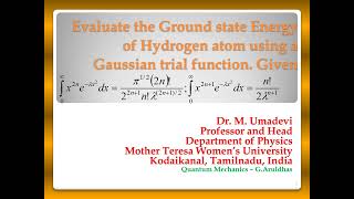 Evaluate the Ground state Energy of Hydrogen atom using a Gaussian trial function  Variation Method [upl. by Eelrak]