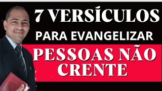 7 VERSÍCULOS PARA EVANGELIZAR PESSOAS NÃO CRENTE que vc precisa conhecer [upl. by Rogergcam]