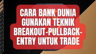 Cara Bank Dunia Gunakan teknik BreakoutPullbackEntry Untuk Trade [upl. by Aicilav]