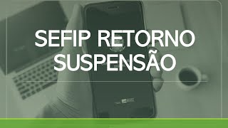 SEFIP RETORNO SUSPENSÃO CONTRATO [upl. by Alleris543]