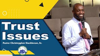 Trust Issues  Pastor Christoppher Stackhouse Sr [upl. by Andreana]