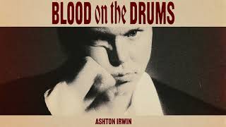 Ashton Irwin  BLOOD ON THE DRUMS Official Audio [upl. by Peck]