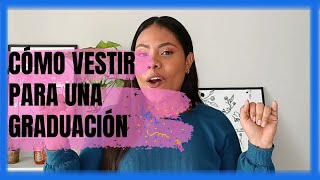 CÓMO VESTIR PARA UNA GRADUACIÓN  MAQUILLAJE Y LOOK PARA UNA GRADUACIÓN [upl. by Devy]